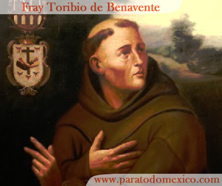 Fray Toribio de Benavente Fray Toribio de Benavente