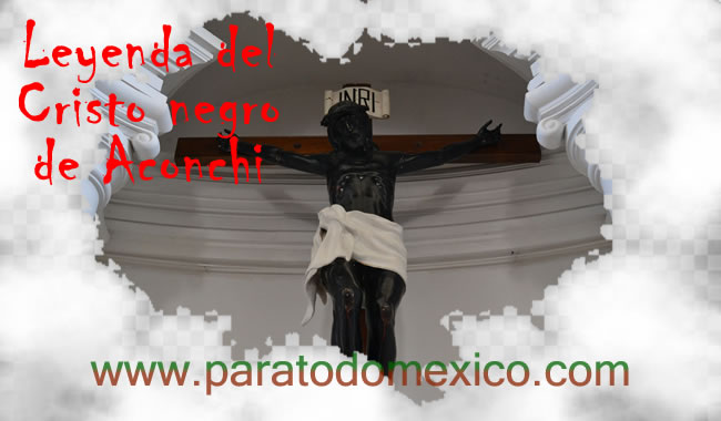 Leyenda El Cristo negro de Aconchi Leyenda El Cristo negro de Aconchi